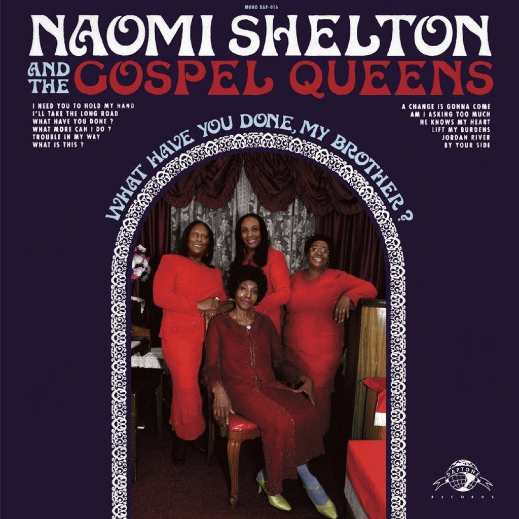 Naomi Shelton & the Gospel Queens - What Have You Done, My Brother? - daptonerecords